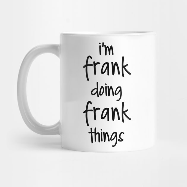 I'M FRANK DOING FRANK THINGS by NAYAZstore